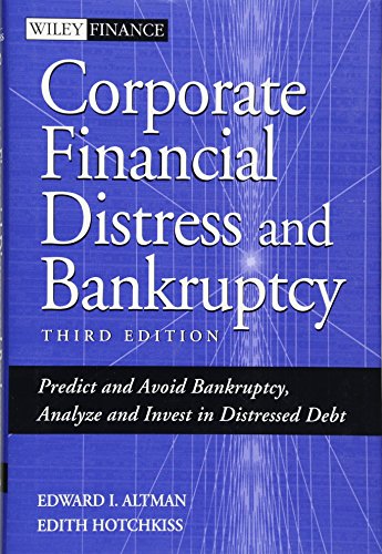 Corporate Financial Distress and Bankruptcy: Predict and Avoid Bankruptcy, Analyze and Invest in Distressed Debt
