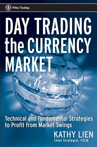 Day Trading the Currency Market: Technical And Fundamental Strategies to Profit from Market Swings (Wiley Trading)