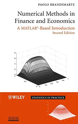 Numerical Methods in Finance and Economics: A MATLAB-Based Introduction (Statistics in Practice)