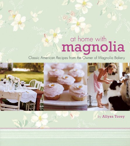 At Home with Magnolia: Classic American Recipes from the Owner of Magnolia Bakery
