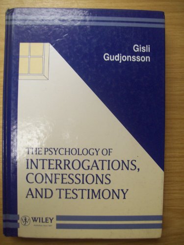 The Psychology of Interrogations  Confessions and Testimony (Wiley Series in Psychology of Crime  Policing and Law)