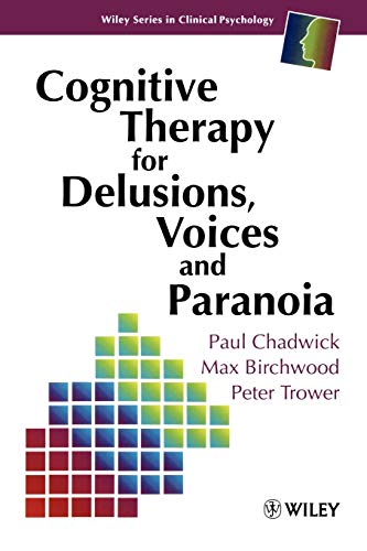 Cognitive Therapy for Delusions, Voices and Paranoia (Wiley Series in Clinical Psychology)