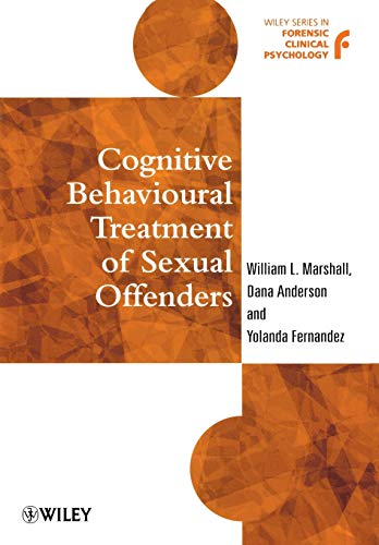 Cognitive Behavioural Treatment of Sexual Offenders (Wiley Series in Forensic Clinical Psychology)