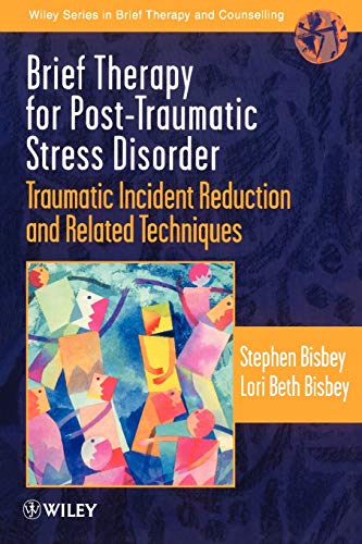 Brief Therapy for Post-Traumatic Stress Disorder: Traumatic Incident Reduction and Related Techniques (Wiley Series in Brief Therapy & Counselling)