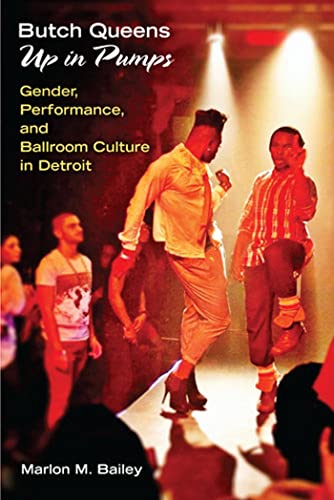 Butch Queens Up in Pumps: Gender, Performance, and Ballroom Culture in Detroit (Triangulations: Lesbian/Gay/Queer/Trans Theater/Dance/Performance)
