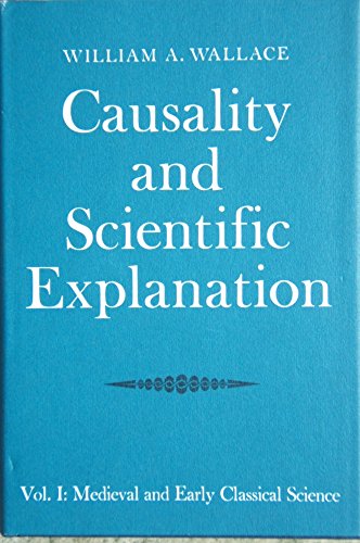 Causality and Scientific Explanation, Vol. 1: Medieval and Early Classical Science