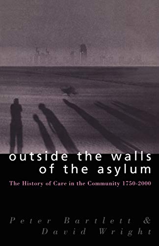 Outside the Walls of the Asylum: The History of Care in the Community 1750-2000 (Studies in Psychical Research)