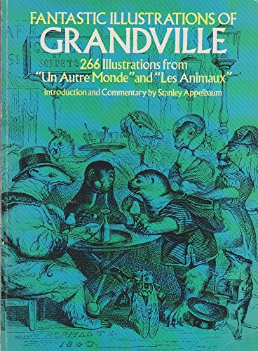 Fantastic Illustrations of Grandville: 266 Illustrations from Un Autre Monde and Les Animax