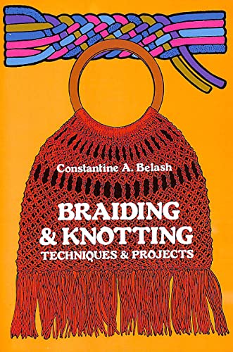 Braiding & Knotting: Techniques and Projects