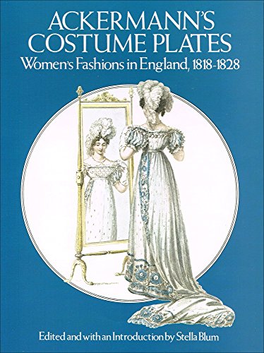 Ackermann's Costume Plates: Women's Fashions in England, 1818-1828