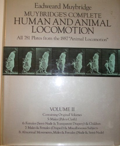 Muybridge's Complete Human and Animal Locomotion : All 781 Plates from the 1887 Animal Locomotion: New Volume 2 (Reprint of original volumes 5-8)