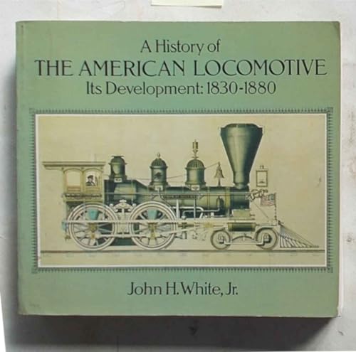 A History of the American Locomotive: Its Development, 18301880
