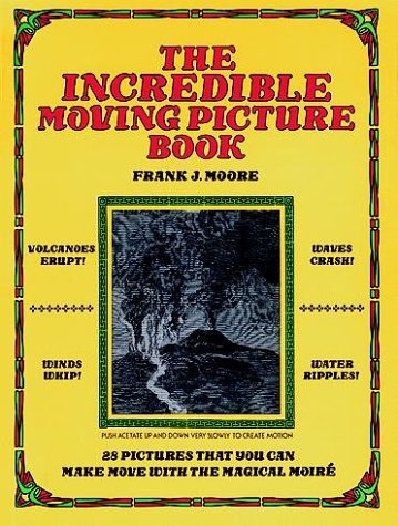 The Incredible Moving Picture Book 28 Pictures that You Can Make Move with the Magical Moire