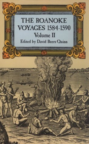 The Roanoke Voyages  1584-1590  Vol. 2: Documents to Illustrate the English Voyages to North America Under the Patent Granted to Walter Raleigh in 1584