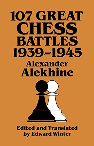 107 Great Chess Battles, 1939-1945 (Dover Books on Chess)