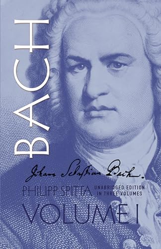 Johann Sebastian Bach, Volume I (Volume 1) (Dover Books On Music: Composers)