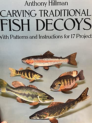 Carving Traditional Fish Decoys: With Patterns and Instructions for 17 Projects
