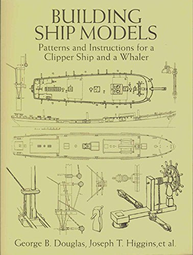 Building Ship Models: Patterns and Instructions for a Clipper Ship and a Whaler