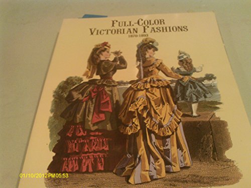 Full-Color Victorian Fashions: 1870-1893