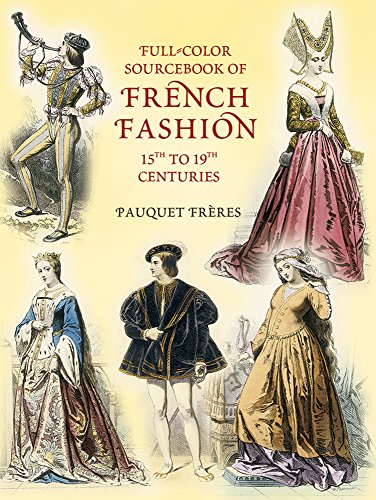 Full-Color Sourcebook of French Fashion: 15th to 19th Centuries (Dover Fashion and Costumes)