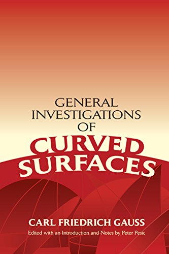 General Investigations of Curved Surfaces: Edited with an Introduction and Notes by Peter Pesic (Dover Books on Mathematics)
