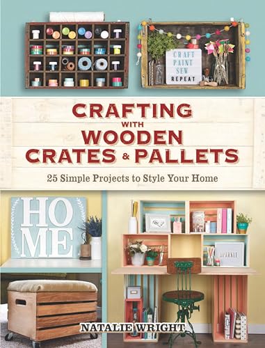 Crafting with Wooden Crates and Pallets: 25 Simple Projects to Style Your Home (Dover Crafts: Woodworking)