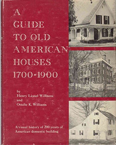 A Guide to Old American Houses, 1700-1900