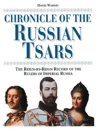Chronicle of the Russian Tsars: The Reign-by-Reign Record of the Rulers of Imperial Russia