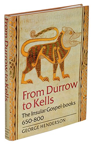 From Durrow to Kells: The Insular Gospel-Books 650-800 : With 263 Illustrations