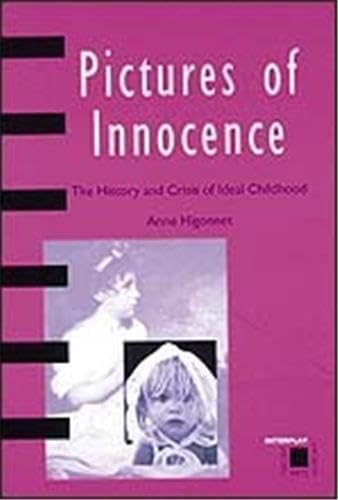 Pictures of Innocence: The History and Crisis of Ideal Childhood (Interplay)