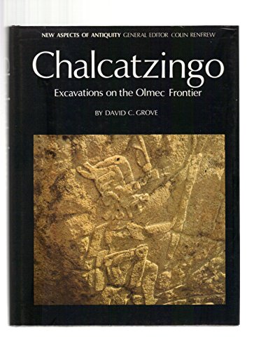 Chalcatzingo: Excavations on the Olmec Frontier (New Aspects of Antiquity)