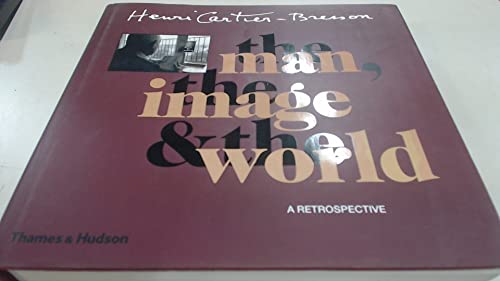 Henri Cartier-Bresson: The Man, the Image & the World: A Retrospective