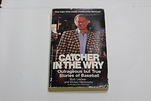 Catcher In the Wry: Outrageous But True Stories of Baseball