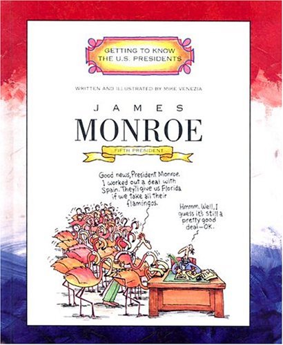 James Monroe: Fifth President 1817 - 1825 (Getting to Know the Us Presidents)