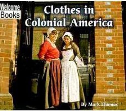 Clothes in Colonial America (Welcome Books: Colonial America (Paperback))