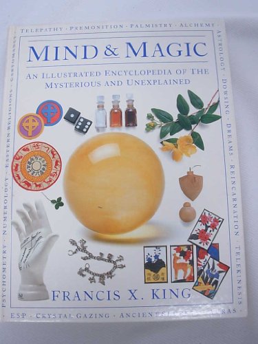 Mind & Magic: An Illustrated Encyclopedia of the Mysterious & Unexplained