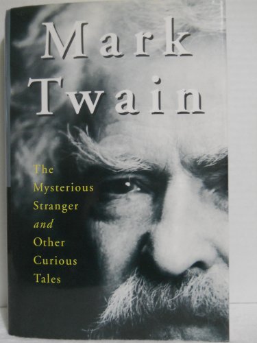 Mark Twain: The Mysterious Stranger and Other Curious Tales