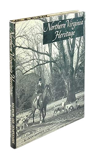 Northern Virginia Heritage a Pictorial Compilation of the Historic Sites and Homes in the Counties of Arlington, Fairfax, Loudon, Fauquier, Prince William and Stafford and the Cities of Alexandria and Fredericksburg