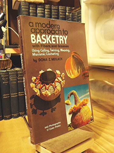 A Modern Approach to Basketry With Fibers and Grasses, Using Coiling, Twining, Weaving, Macrame, Crocheting