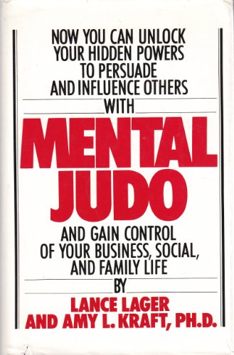 Mental Judo: To Achieve Success in Business, Social, Professional, and Family Life