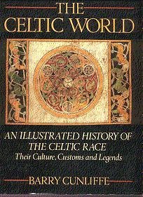 Celtic World: An Illustrated History of the Celtic Race: Their Culture, Customs and Legends
