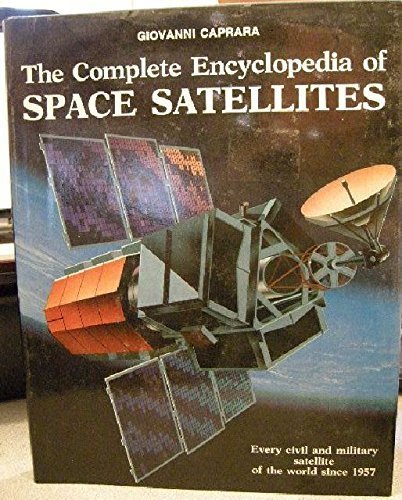 The Complete Encyclopedia of Space Satellites: Every Civil and Military Satellite of the World Since 1957