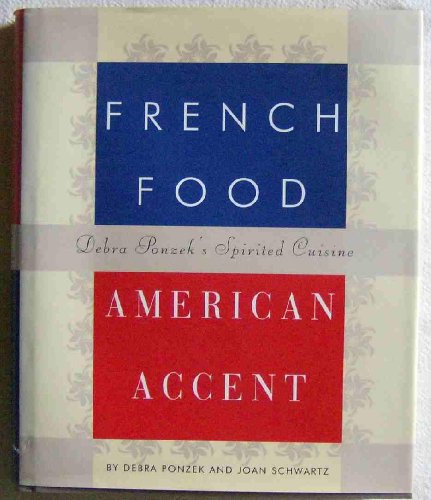 French Food, American Accent: Debra Ponzek's Spirited Cuisine