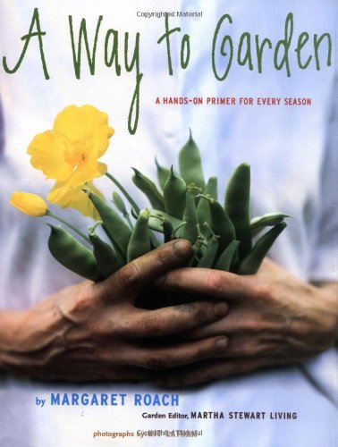 A Way to Garden: A Hands-On Primer for Every Season
