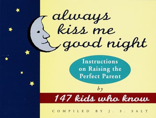Always Kiss Me Good Night: Instructions on Raising the Perfect Parent by 147 Kids Who Know