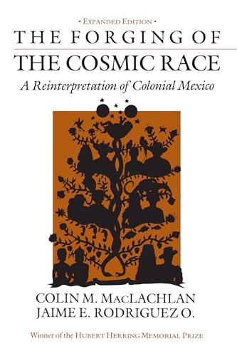 Forging of the Cosmic Race: A Reinterpretation of Colonial Mexico