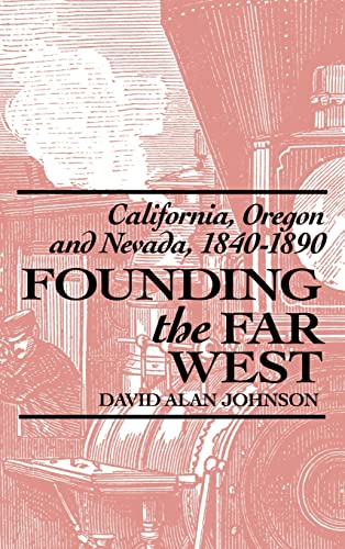 Founding the Far West: California, Oregon, and Nevada, 1840-1890