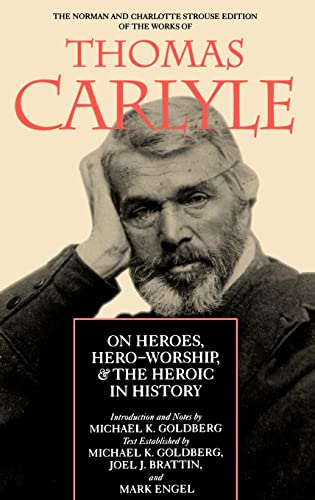 On Heroes, Hero-Worship, & the Heroic in History (The Norman and Charlotte Strouse Edition of the Writings of Thomas Carlyle)