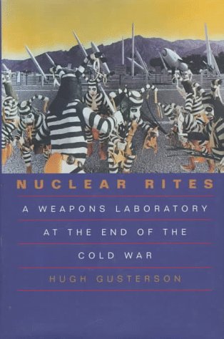 Nuclear Rites: A Weapons Laboratory at the End of the Cold War
