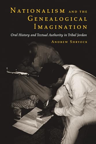 Nationalism and the Genealogical Imagination: Oral History and Textual Authority in Tribal Jordan (Comparative Studies on Muslim Societies) (Volume 23)